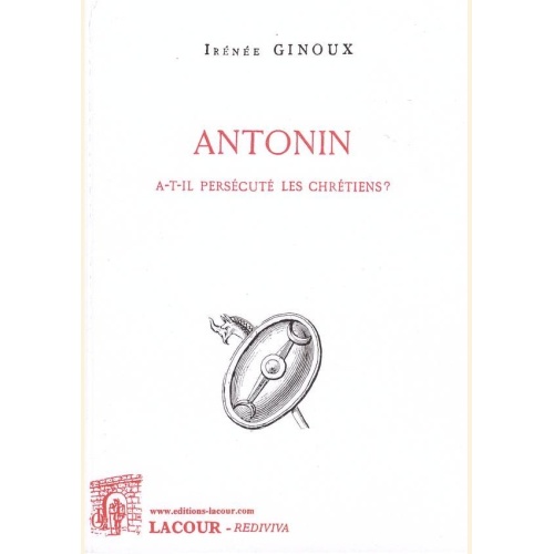 1519911036_livre.antonin.a.t.il.persecute.les.chretiens.irenee.ginoux.histoire.nimes.editions.lacour.olle