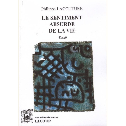 1521111606_livre.le.sentiment.absurde.de.la.vie.philippe.lacouture.essai.editions.lacour.olle