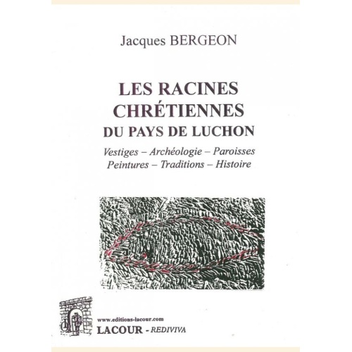 1527171186_livre.les.racines.chretiennes.du.pays.de.luchon.jacques.bergeon.aude.editions.lacour.olle