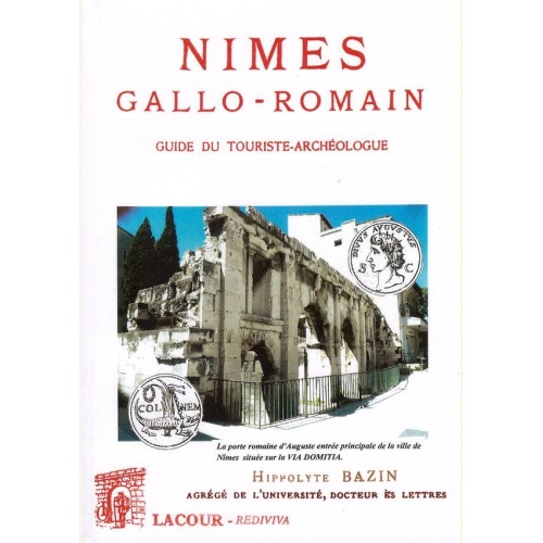 1530514170_livre.nimes.gallo.romain.guide.du.touriste.archeologue.hippolyte.bazin.ville.de.nimes.editions.lacour.olle