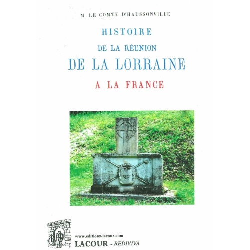 1537977034_livre.histoire.de.la.reunion.de.la.lorraine.a.la.france.m.le.comte.d.haussonville.editions.lacour.olle