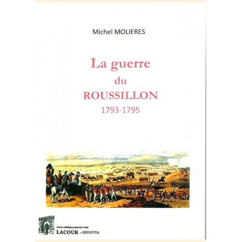 1539444678_livre.la.guerre.du.roussillon.1793.1795.michel.molieres.pyrenees.orientales.editions.lacour.olle.nimes
