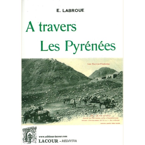 1539684402_livre.a.travers.les.pyrenees.e.labroue.les.pyrenees.reedition.xixeme.editions.lacour.olle