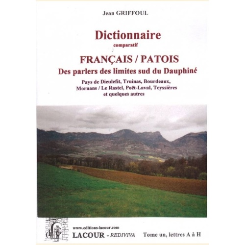 1541260087_livre.dictionnaire.comparatif.francais.patois.des.parles.des.limites.sud.du.dauphine.tome1.jean.griffoul.editions.lacour.olle
