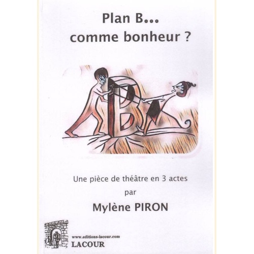 1541262868_livre.plan.b.comme.bonheur.piece.de.theatre.en.3.actes.mylene.piron.editions.lacour.olle