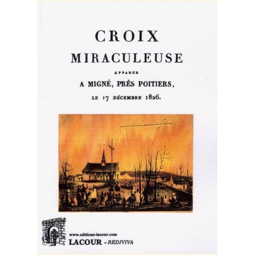 1544112876_livre.croix.miraculeuse.apparue.a.migne.pres.de.poitiers.le.17.decembre.1826.viene.poitou.charentes.editions.lacour.olle