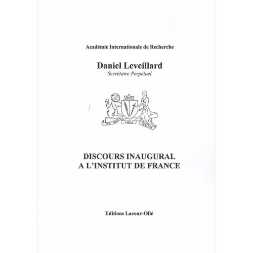 1555941210_livre.discours.inaugural.a.l.institut.de.france.daniel.leveillard.editions.lacour.olle
