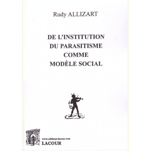 1555942244_livre.de.l.institution.du.parasitisme.comme.modele.social.rudy.allizart.editions.lacour.olle