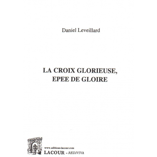 achat-livre-la_croix_glorieuse-pe_de_gloire-daniel_leveillard-ditions_lacour-oll-nimes_233124004