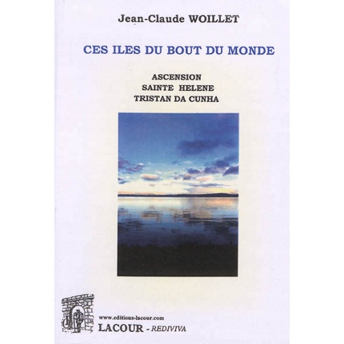 livre-iles_bout_du_monde-ascension-sainte-helene-cunha-jean-claude-woillet-recits-voyages-ditions-lacour-oll