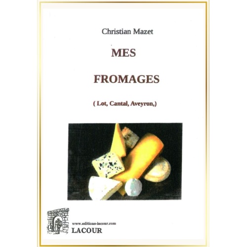 livre-mes_fromages-lot-cantal-aveyron-christian_mazet-editions_lacour-olle-nimes