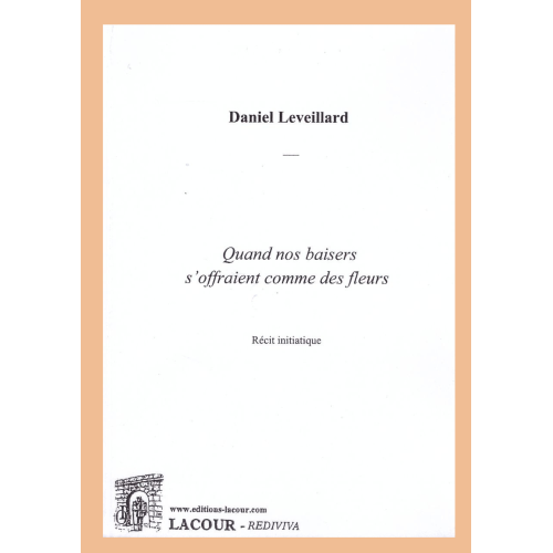 livre-quand_nos_baisers_soffraient_comme_des_fleurs-daniel_leveillard-rcit_initiatique-ditions_lacour-oll-nimes