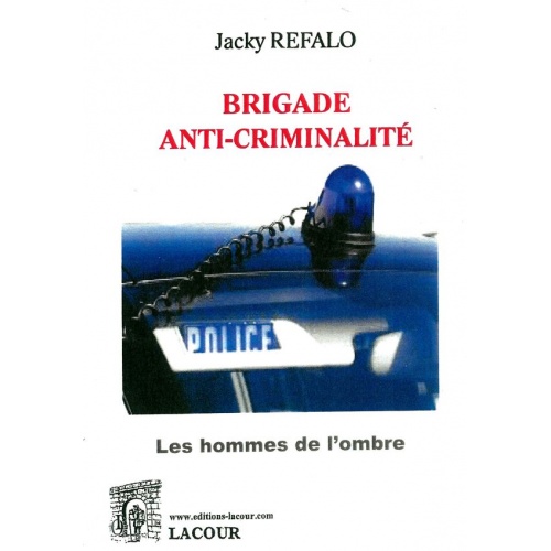 livre_brigade_anti-criminalit_jacky_refalo_les_hommes_de_lombre_alpes-maritimes_ditions_lacour-oll