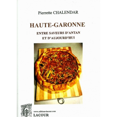 livre_haute-garonne_entre_saveurs_dantan_et_daujourdhui_pierrette_chalendar_recettes_de_cuisine_ditions_lacour-oll