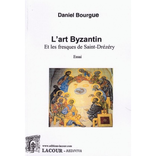 livre_lart_byzantin_et_les_fresques_de_saint-drzry_daniel_bourgue_essai_ditions_lacour-oll