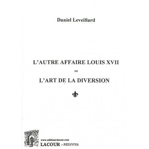 livre_lautre_affaire_louis_xvii_ou_lart_de_la_diversion_daniel_leveillard_rois_de_france_ditions_lacour-oll_1714828828