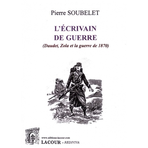 livre_lcrivain_de_guerre_daudet_zola_guerre_de_1870_pierre_soubelet_ditions_lacour-oll