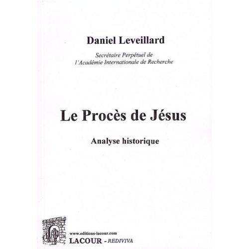 livre_le_procs_de_jsus_daniel_leveillard_analyse_historique_ditions_lacour-oll