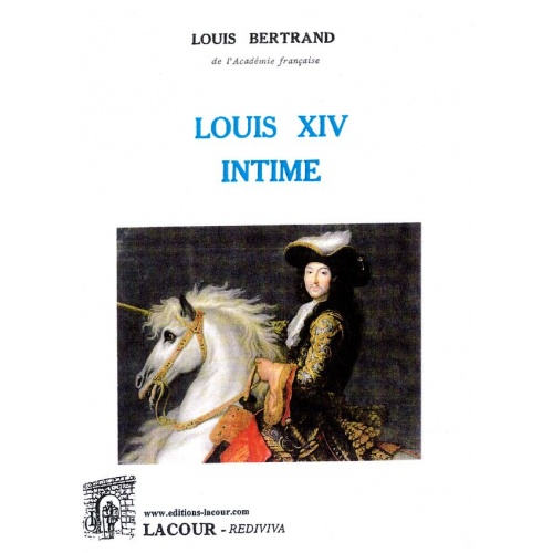 livre_louis_xiv_intime_louis_bertrand_rois_de_france_ditions_lacour-oll