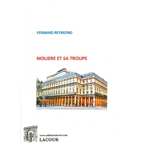 livre_molire_et_sa_troupe_fernand_reymond_biographie_ditions_lacour-oll