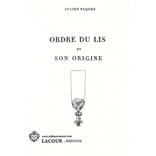 livre_ordre_du_lis_et_son_origine_rois_de_france_julien_paques_ditions_lacour-oll_nimes