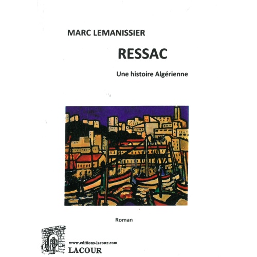 livre_ressac_une_histoire_algrienne_marc_lemanissier_roman_pieds-noir_ditions_lacour-oll